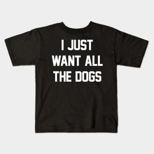 I Just Want All The Dogs Dog Lover Black Kids T-Shirt